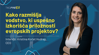 Kako razmišlja vodstvo, ki uspešno izkorišča priložnosti evropskih projektov?